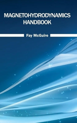 Magnetohydrodynamics Handbook by McGuire, Fay