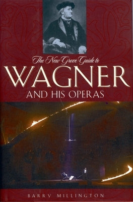 The New Grove Guide to Wagner and His Operas by Millington, Barry