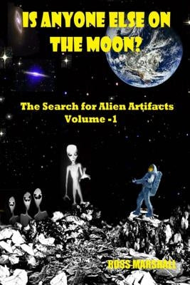 Is Anyone Else on the Moon?: The Search for Alien Artifacts by Marshall, Ross