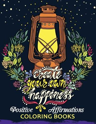 The Positive Affirmations Coloring Books: A Positive & Uplifting Inspirational coloring book for women, men, teen and girls by Balloon Publishing