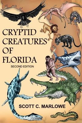 Cryptid Creatures of Florida: Second Edition by Marlowe, Scott C.