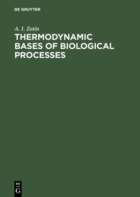 Thermodynamic Bases of Biological Processes by Zotin, A. I.