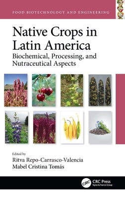 Native Crops in Latin America: Biochemical, Processing, and Nutraceutical Aspects by Repo-Carrasco-Valencia, Ritva