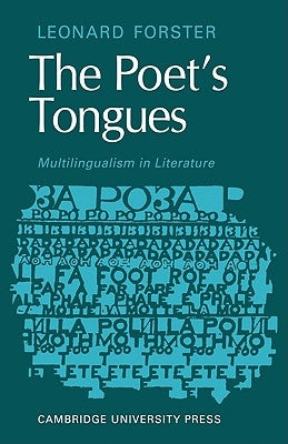 The Poets Tongues: Multilingualism in Literature: The de Carle Lectures at the University of Otago 1968 by Forster, Leonard