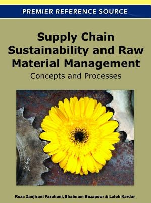 Supply Chain Sustainability and Raw Material Management: Concepts and Processes by Farahani, Reza Zanjirani