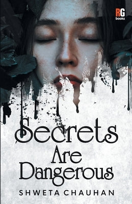 Secrets Are Dangerous by Chauhan, Shweta