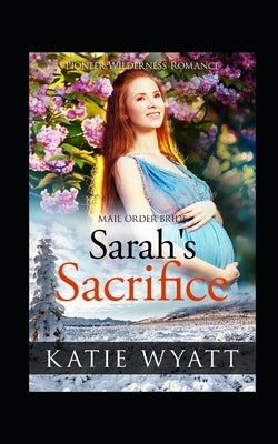Sarah's Sacrifice by Wyatt, Katie