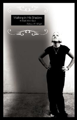 Walking in His Shadow by Wright, Sabrina M.