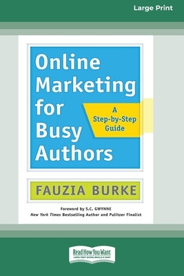 Online Marketing for Busy Authors: A Step-by-Step Guide [16 Pt Large Print Edition] by Burke, Fauzia