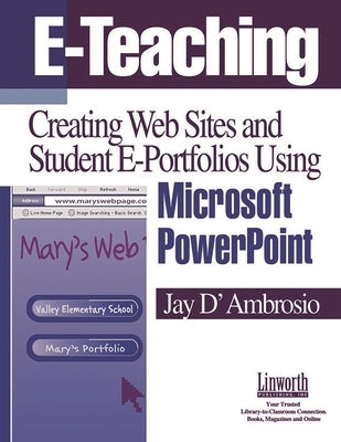 E-Teaching: Creating Web Sites and Student Web Portfolios Using Microsoft PowerPointâ"[ by D'Ambrosio, Jay