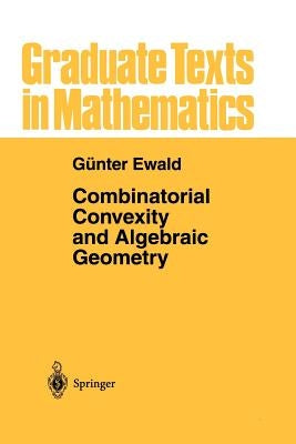 Combinatorial Convexity and Algebraic Geometry by Ewald, Gunter