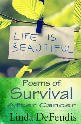 Life is Beautiful - Poems of Survival after Cancer by Defeudis, Linda