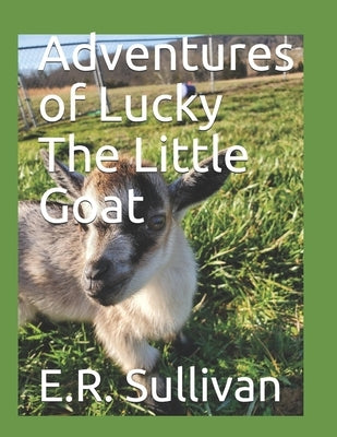 Adventures of Lucky The Little Goat by Sullivan, E. R.