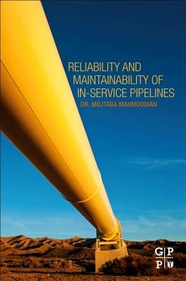 Reliability and Maintainability of In-Service Pipelines by Mahmoodian, Mojtaba