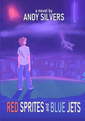 Red Sprites and Blue Jets by Silvers, Andy