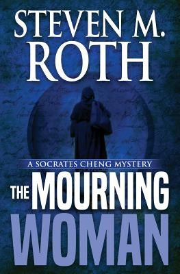 The Mourning Woman: A Socrates Cheng Mystery by Roth, Steven M.