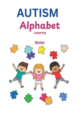 AUTISM Alphabet Coloring Book: A Heartfelt Journey Through Learning, Creativity & Acceptance by Brown, Simeon