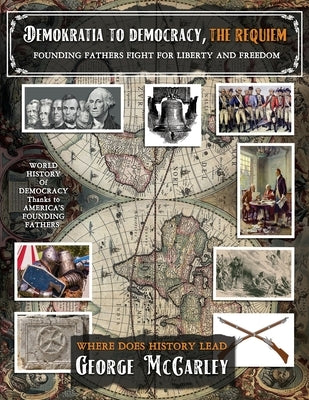 Demokratia to Democracy, the Requiem by McCarley, George