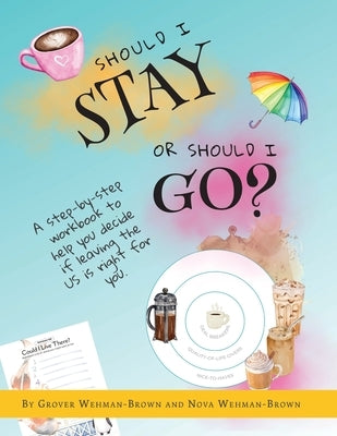 Should I Stay or Should I Go?: A Step-by-Step Workbook to Help You Decide If Leaving the US is Right for You by Wehman-Brown, Grover