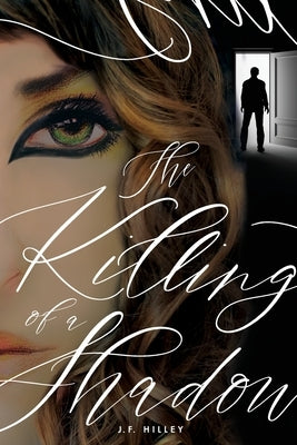 The Killing of a Shadow by Hilley, J. F.