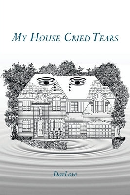 My House Cried Tears by Darlove