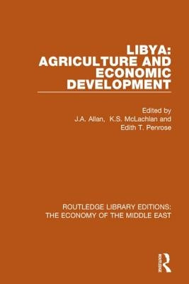 Libya: Agriculture and Economic Development (Rle Economy of Middle East) by Allan, J. a.