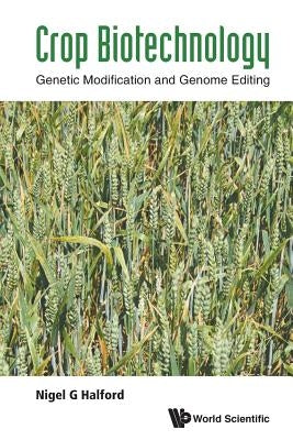 Crop Biotechnology: Genetic Modification and Genome Editing by Halford, Nigel G.