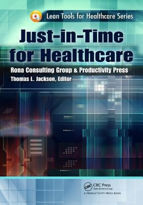Just-in-Time for Healthcare by Jackson, Thomas L.