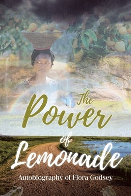 The Power of Lemonade: Autobiography of Flora Godsey by Godsey, Flora