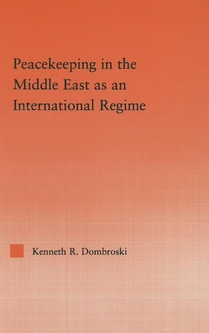 Peacekeeping in the Middle East as an International Regime by Dombroski, Kenneth