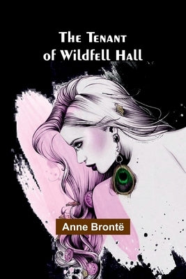 The Tenant of Wildfell Hall by Brontë, Anne