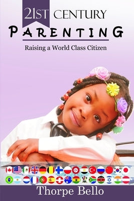 21st Century Parenting: Raising a World Class Citizen by Bello, Thorpe