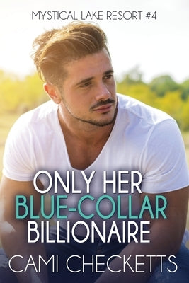 Only Her Blue-Collar Billionaire by Checketts, Cami