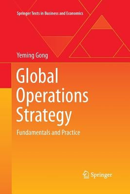 Global Operations Strategy: Fundamentals and Practice by Gong, Yeming