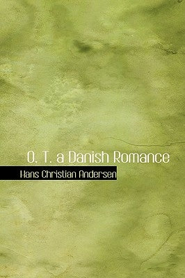 O. T. a Danish Romance by Andersen, Hans Christian