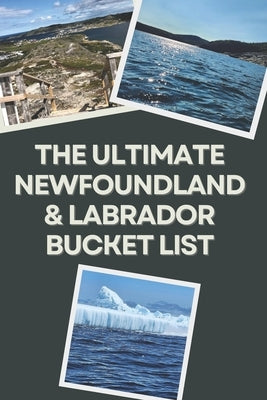 The Ultimate Newfoundland and Labrador Bucket List: Travel Experiences by Companion, Hj