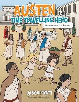 Austen the Time Travelling Hero: Austen Meets the Romans by Pratt, Jason
