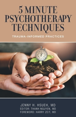 5 Minute Psychotherapy Techniques: Trauma-Informed Practices by Hsueh, Jenny H.
