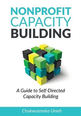 Nonprofit Capacity Building: A Guide to Self-Directed Capacity Building by Umeh, Chukwuemeka Anthony