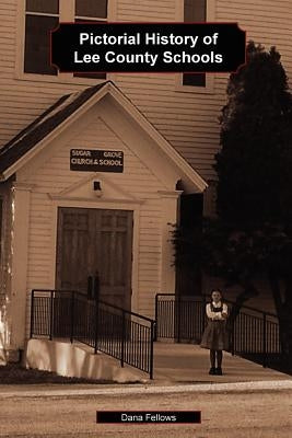 Pictorial History of Lee County Schools by Fellows, Dana