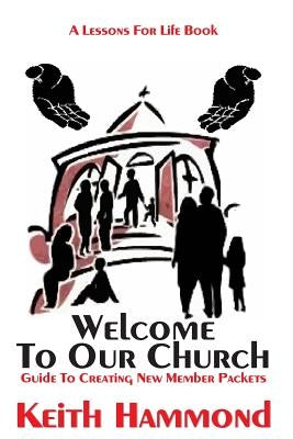 Welcome To Our Church: Guide To Creating New Member Packets by Hammond, Keith