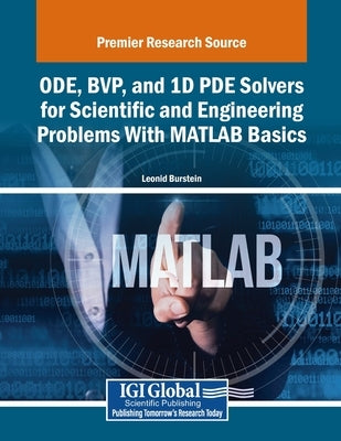 ODE, BVP, and 1D PDE Solvers for Scientific and Engineering Problems With MATLAB Basics by Burstein, Leonid