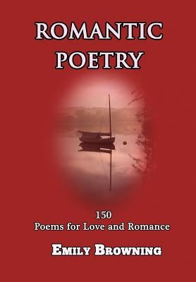 Romantic Poetry: 150 Poems for Love and Romance (Large Print) by Browning, Emily