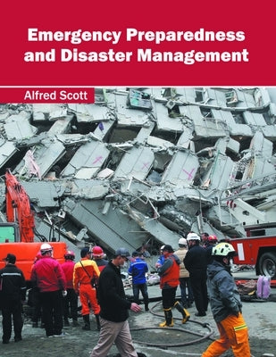Emergency Preparedness and Disaster Management by Scott, Alfred