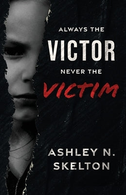 Always the Victor Never the Victim by Skelton, Ashley N.