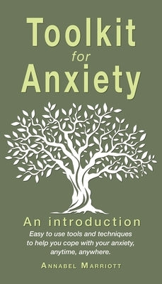 Toolkit for anxiety: Easy to use tools and techniques to help you cope with your anxiety, anytime, anywhere. by Marriott, Annabel