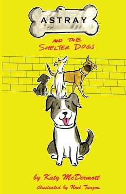 Astray and the Shelter Dogs by Tuazon, Noel