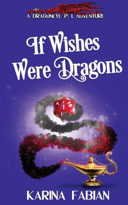 If Wishes Were Dragons: A DragonEye, PI Story by Grimes, Dawn