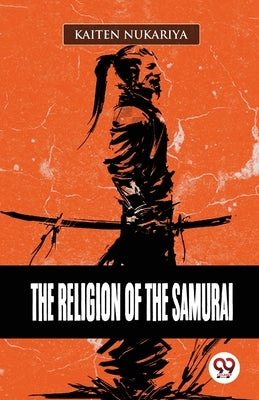 The Religion Of The Samurai by Nukariya, Kaiten