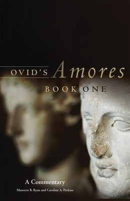 Ovid's Amores, Book One: A Commentary by Ryan, Maureen B.